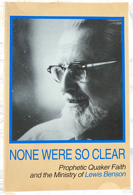 None Were So Clear: Prophetic Quaker Faith and the Ministry of Lewis Benson