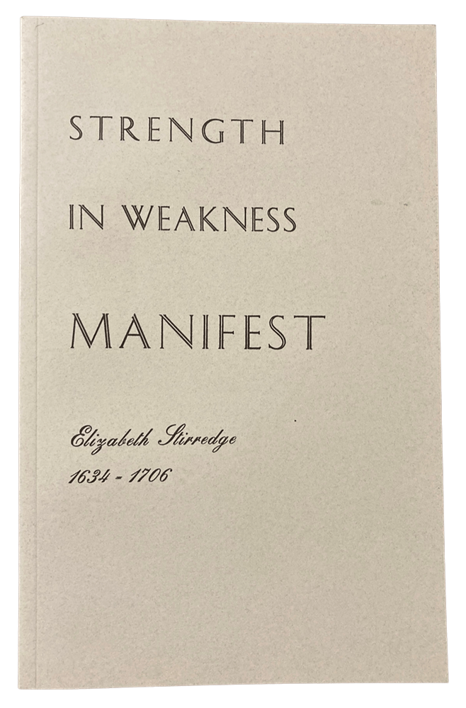 Strength in Weakness Manifest: Elizabeth Stirredge 1634-1706