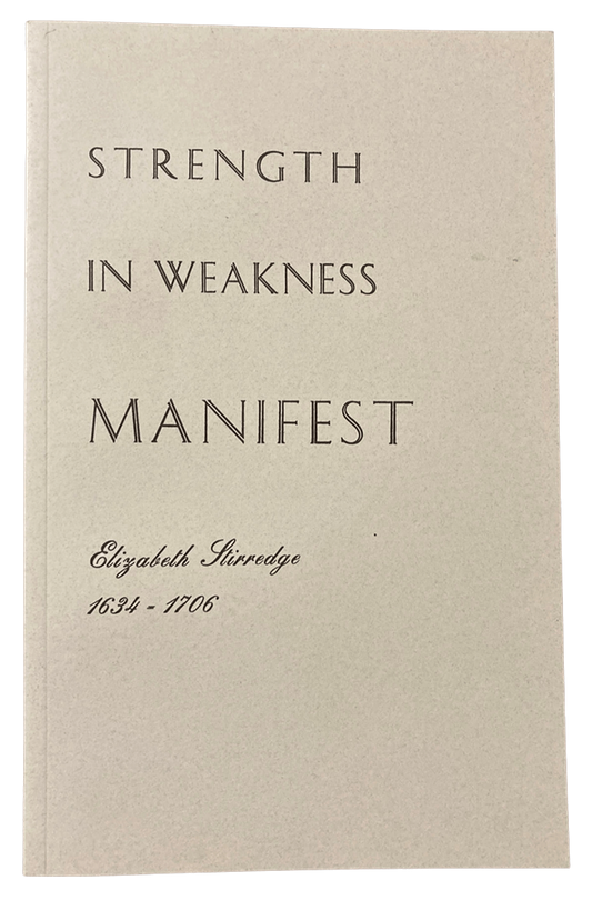 Strength in Weakness Manifest: Elizabeth Stirredge 1634-1706