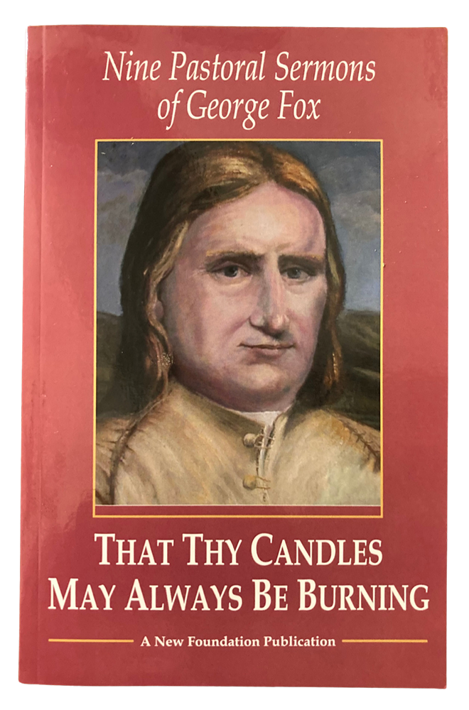 That Thy Candles May Always Be Burning: Nine Pastoral Sermons of George Fox