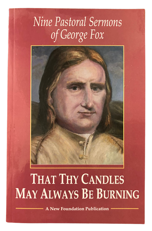 That Thy Candles May Always Be Burning: Nine Pastoral Sermons of George Fox